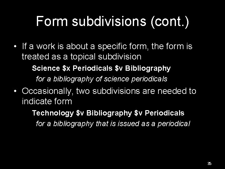 Form subdivisions (cont. ) • If a work is about a specific form, the