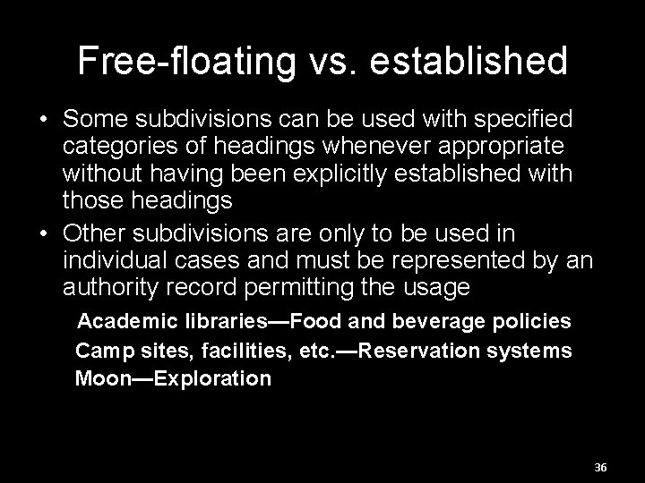 Free-floating vs. established • Some subdivisions can be used with specified categories of headings