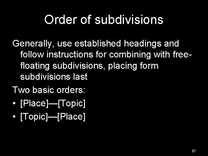 Order of subdivisions Generally, use established headings and follow instructions for combining with freefloating