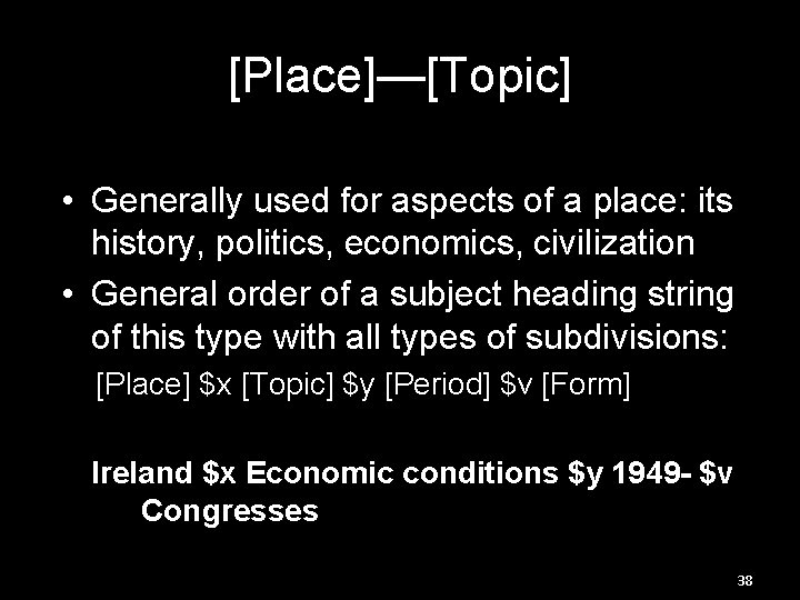 [Place]—[Topic] • Generally used for aspects of a place: its history, politics, economics, civilization