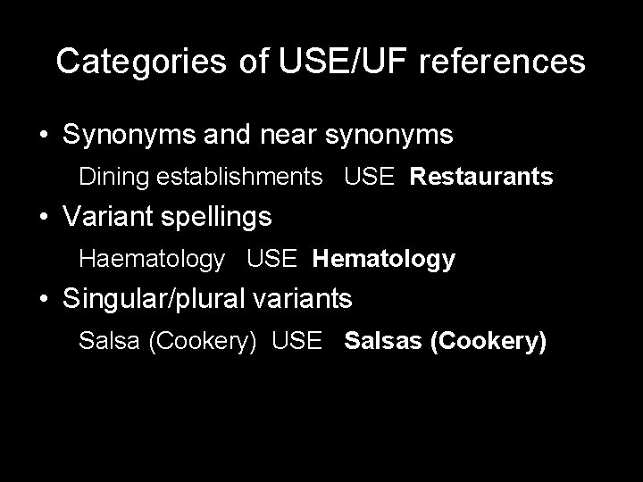 Categories of USE/UF references • Synonyms and near synonyms Dining establishments USE Restaurants •