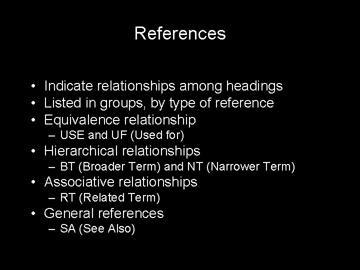 References • Indicate relationships among headings • Listed in groups, by type of reference