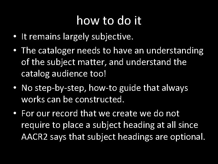 how to do it • It remains largely subjective. • The cataloger needs to