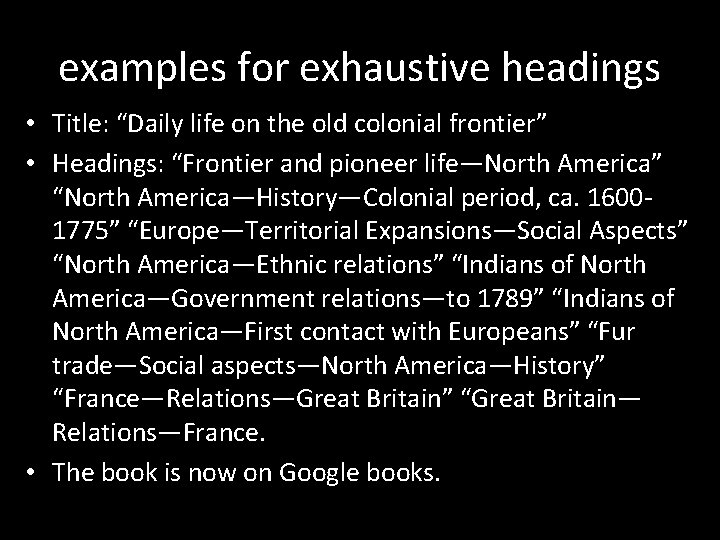 examples for exhaustive headings • Title: “Daily life on the old colonial frontier” •