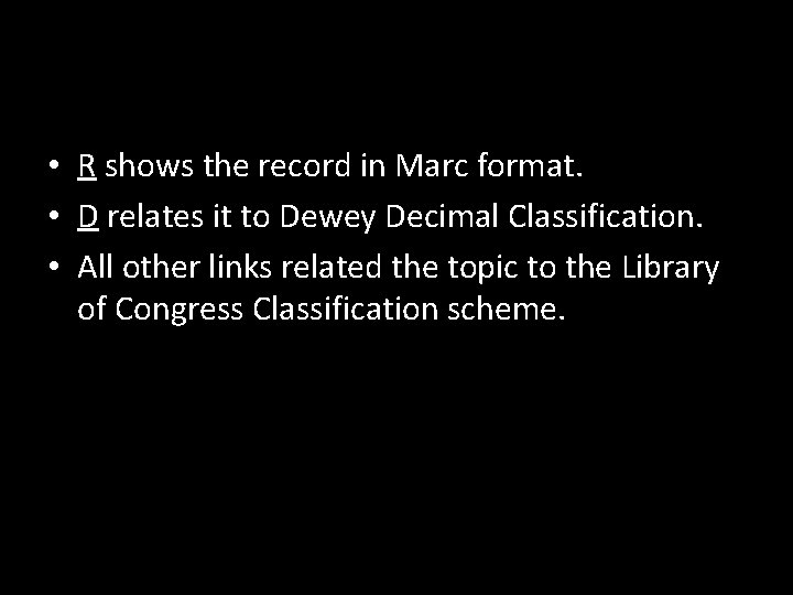  • R shows the record in Marc format. • D relates it to