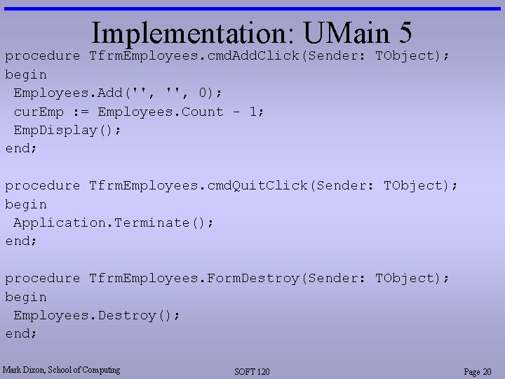 Implementation: UMain 5 procedure Tfrm. Employees. cmd. Add. Click(Sender: TObject); begin Employees. Add('', 0); Implementation: UMain 5 procedure Tfrm. Employees. cmd. Add. Click(Sender: TObject); begin Employees. Add('', 0);