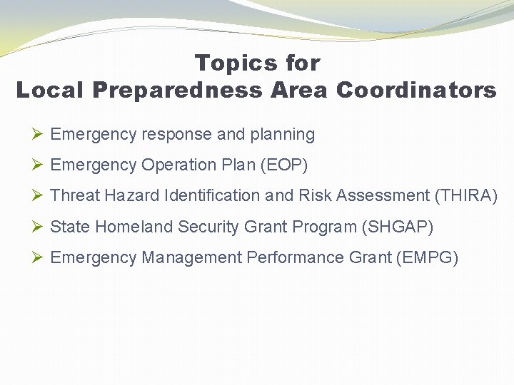 Topics for Local Preparedness Area Coordinators Ø Emergency response and planning Ø Emergency Operation