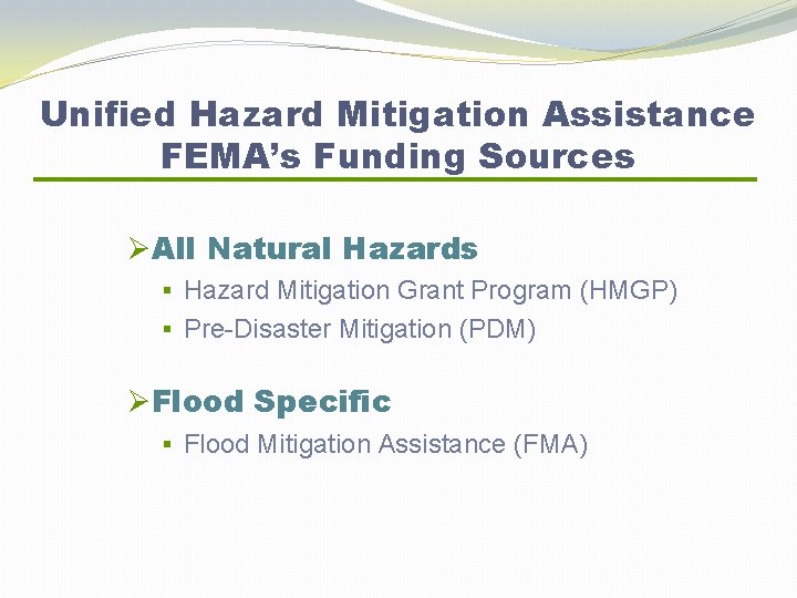 Unified Hazard Mitigation Assistance FEMA’s Funding Sources ØAll Natural Hazards § Hazard Mitigation Grant