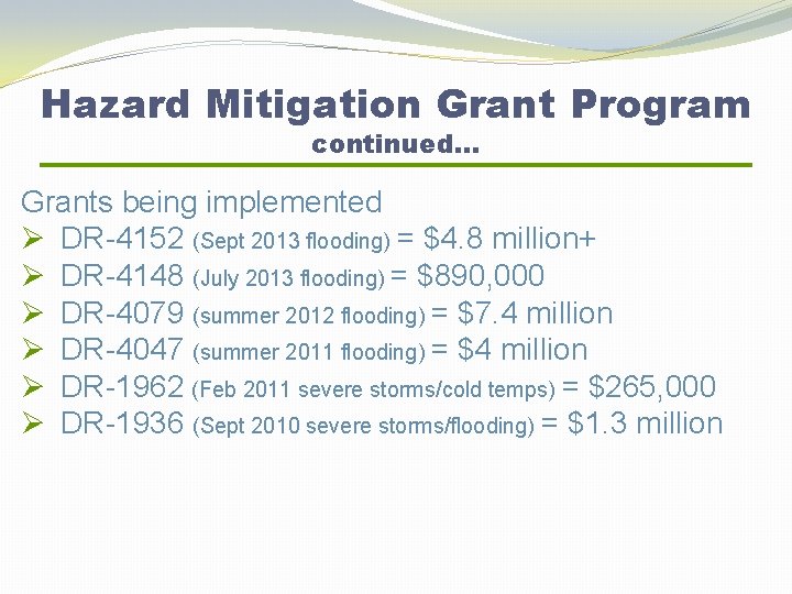 Hazard Mitigation Grant Program continued… Grants being implemented Ø DR-4152 (Sept 2013 flooding) =