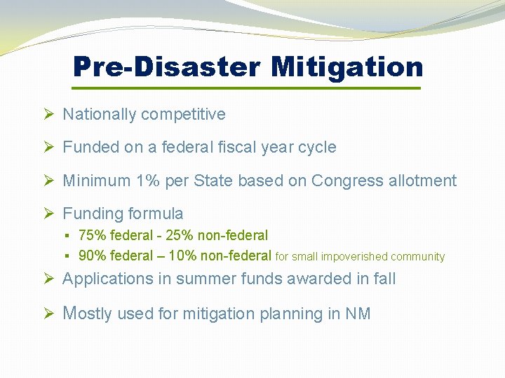 Pre-Disaster Mitigation Ø Nationally competitive Ø Funded on a federal fiscal year cycle Ø