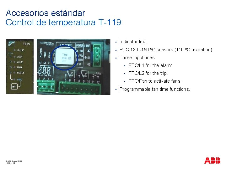 Accesorios estándar Control de temperatura T-119 § Indicator led. § PTC 130 -150 ºC