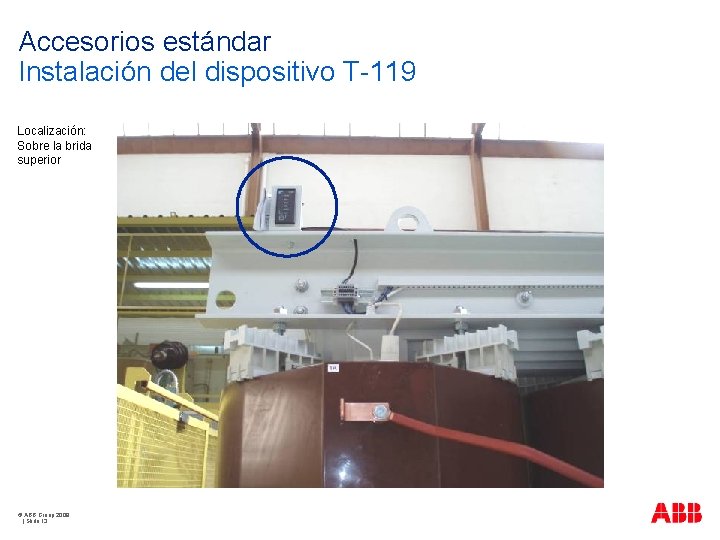 Accesorios estándar Instalación del dispositivo T-119 Localización: Sobre la brida superior © ABB Group