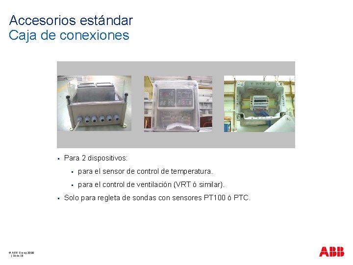 Accesorios estándar Caja de conexiones § § © ABB Group 2009 | Slide 15