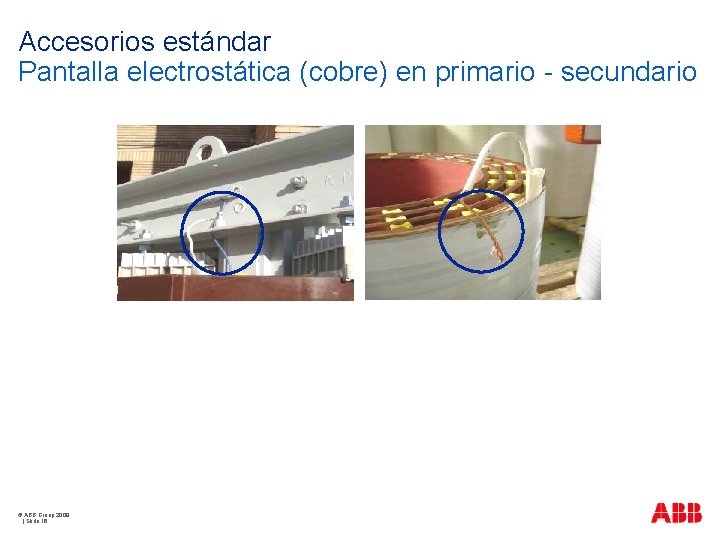 Accesorios estándar Pantalla electrostática (cobre) en primario - secundario © ABB Group 2009 |