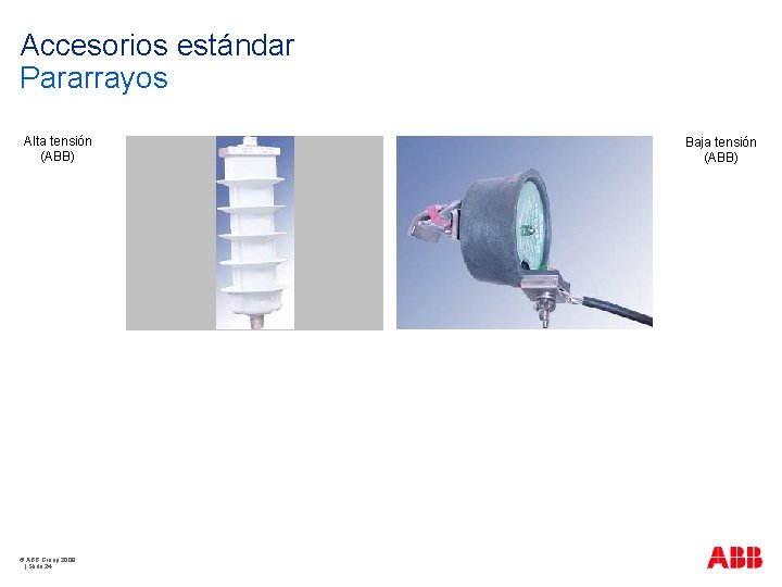 Accesorios estándar Pararrayos Alta tensión (ABB) © ABB Group 2009 | Slide 24 Baja