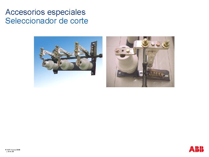 Accesorios especiales Seleccionador de corte © ABB Group 2009 | Slide 28 