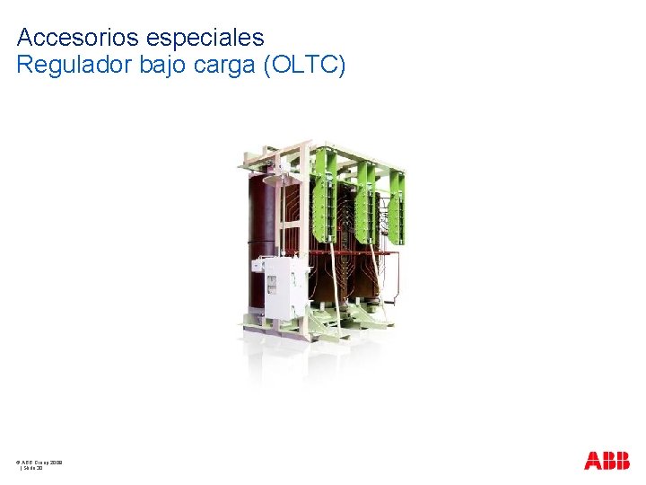 Accesorios especiales Regulador bajo carga (OLTC) © ABB Group 2009 | Slide 30 