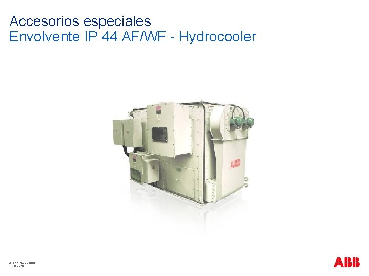 Accesorios especiales Envolvente IP 44 AF/WF - Hydrocooler © ABB Group 2009 | Slide