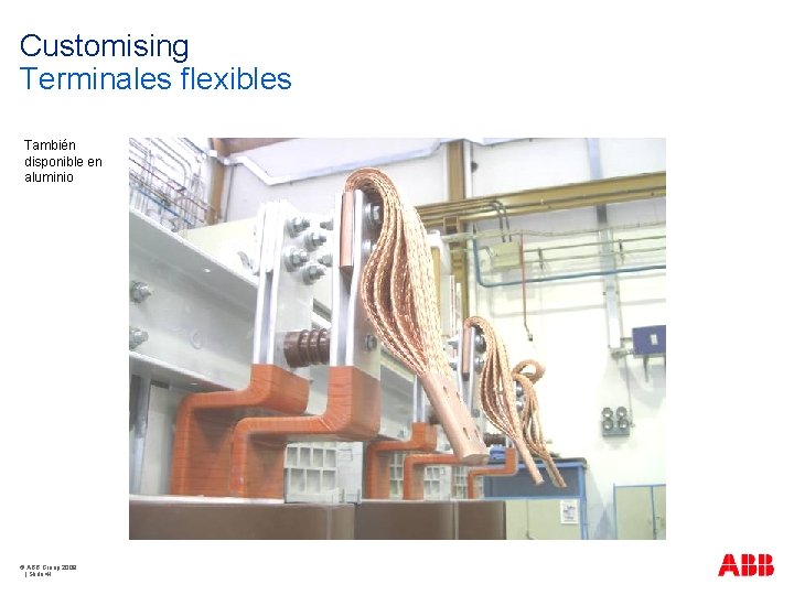 Customising Terminales flexibles También disponible en aluminio © ABB Group 2009 | Slide 41
