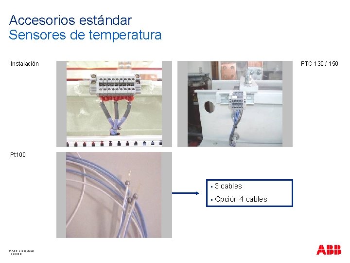 Accesorios estándar Sensores de temperatura Instalación PTC 130 / 150 Pt 100 © ABB