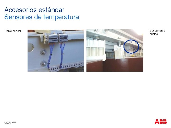 Accesorios estándar Sensores de temperatura Doble sensor © ABB Group 2009 | Slide 6