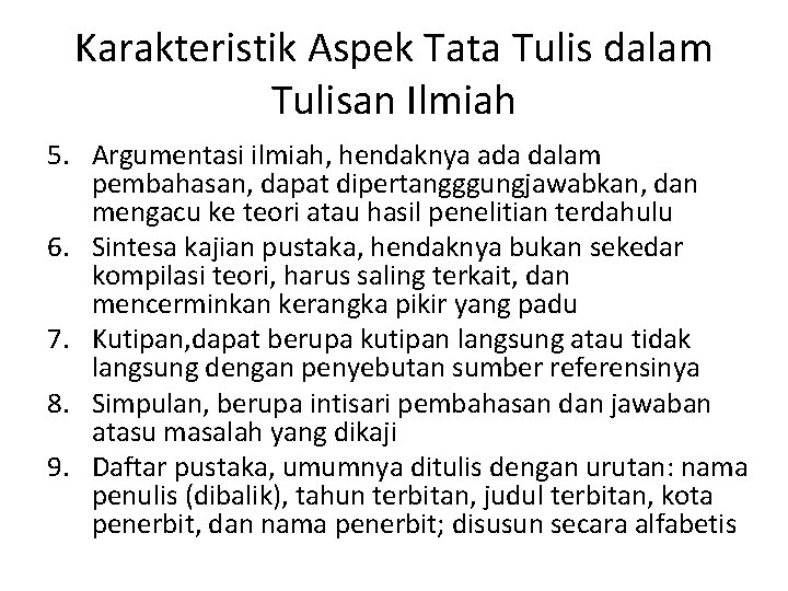 Karakteristik Aspek Tata Tulis dalam Tulisan Ilmiah 5. Argumentasi ilmiah, hendaknya ada dalam pembahasan,