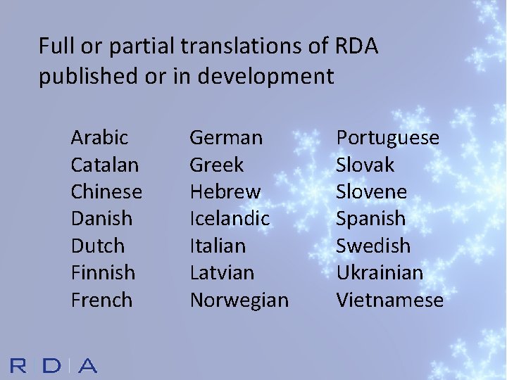 Full or partial translations of RDA published or in development Arabic Catalan Chinese Danish