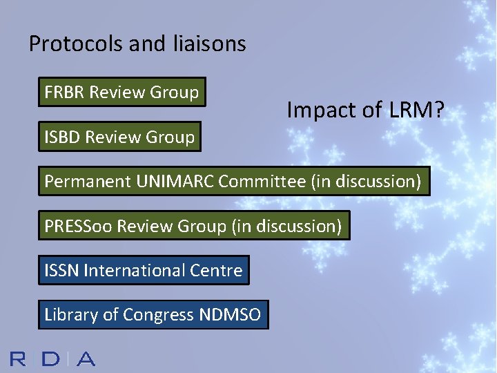 Protocols and liaisons FRBR Review Group Impact of LRM? ISBD Review Group Permanent UNIMARC