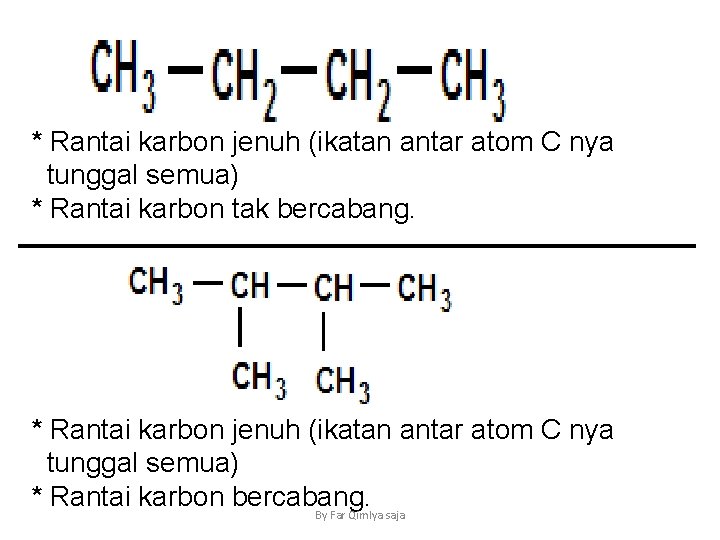 * Rantai karbon jenuh (ikatan antar atom C nya tunggal semua) * Rantai karbon