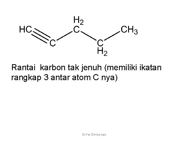 Rantai karbon tak jenuh (memiliki ikatan rangkap 3 antar atom C nya) By Far