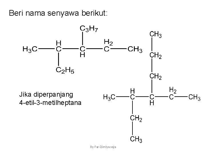 Beri nama senyawa berikut: Jika diperpanjang 4 -etil-3 -metilheptana By Far Qim. Iya saja