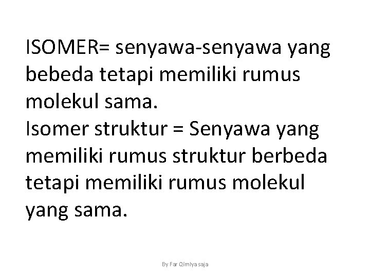 ISOMER= senyawa-senyawa yang bebeda tetapi memiliki rumus molekul sama. Isomer struktur = Senyawa yang