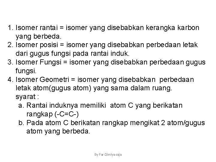 1. Isomer rantai = isomer yang disebabkan kerangka karbon yang berbeda. 2. Isomer posisi