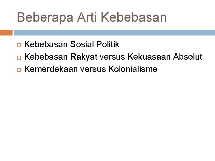 Beberapa Arti Kebebasan Sosial Politik Kebebasan Rakyat versus Kekuasaan Absolut Kemerdekaan versus Kolonialisme 