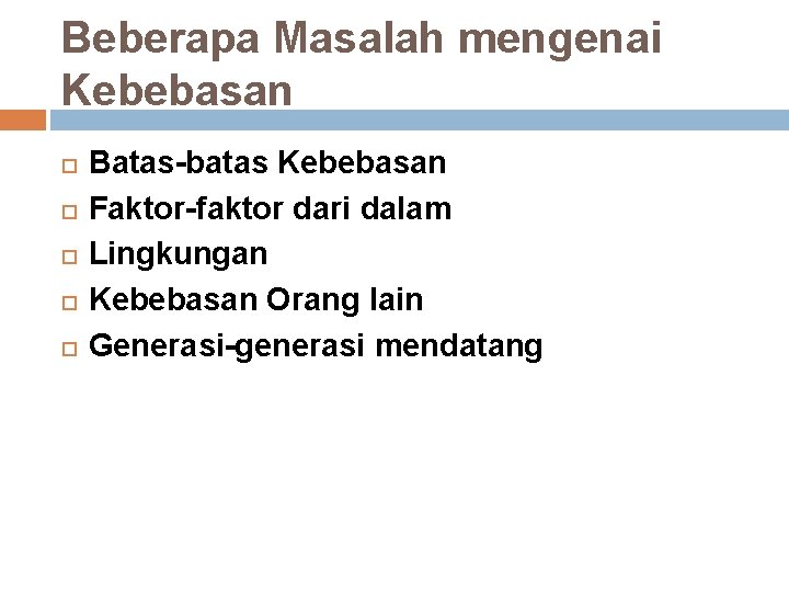 Beberapa Masalah mengenai Kebebasan Batas-batas Kebebasan Faktor-faktor dari dalam Lingkungan Kebebasan Orang lain Generasi-generasi