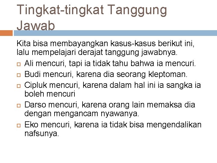 Tingkat-tingkat Tanggung Jawab Kita bisa membayangkan kasus-kasus berikut ini, lalu mempelajari derajat tanggung jawabnya.