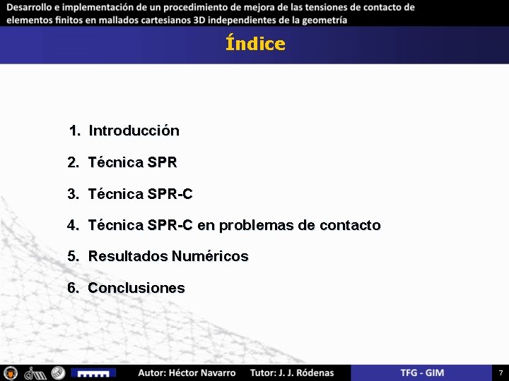 Índice 1. Introducción 2. Técnica SPR 3. Técnica SPR-C 4. Técnica SPR-C en problemas