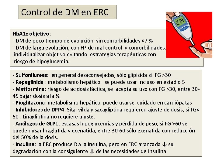 Control de DM en ERC Hb. A 1 c objetivo: - DM de poco