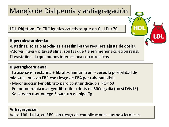 Manejo de Dislipemia y antiagregación LDL Objetivo: En ERC iguales objetivos que en CI,