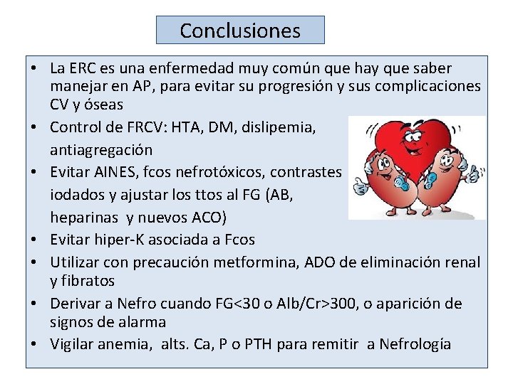 Conclusiones • La ERC es una enfermedad muy común que hay que saber manejar