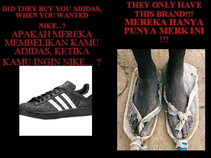 DID THEY BUY YOU ADIDAS, WHEN YOU WANTED NIKE. . . ? APAKAH MEREKA