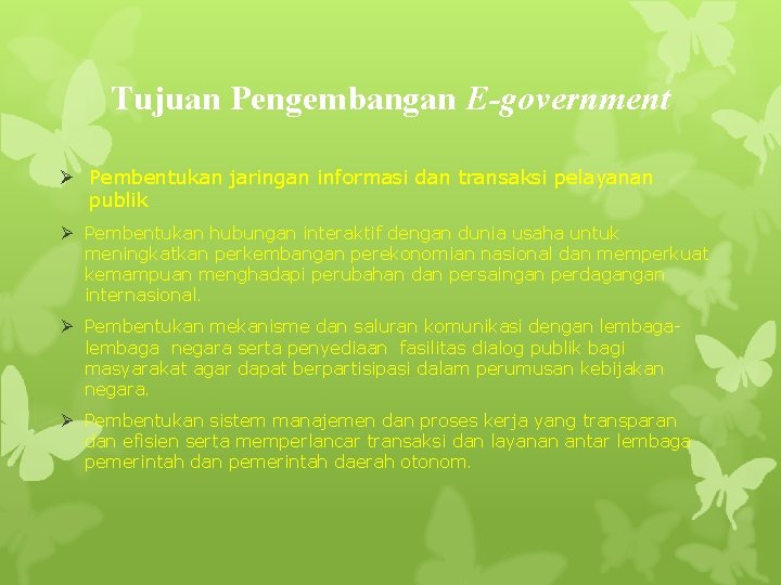 Tujuan Pengembangan E-government Ø Pembentukan jaringan informasi dan transaksi pelayanan publik Ø Pembentukan hubungan