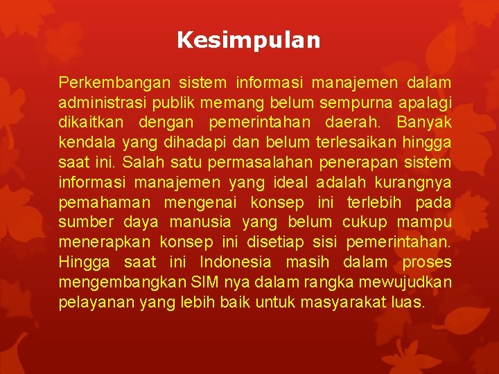 Kesimpulan Perkembangan sistem informasi manajemen dalam administrasi publik memang belum sempurna apalagi dikaitkan dengan