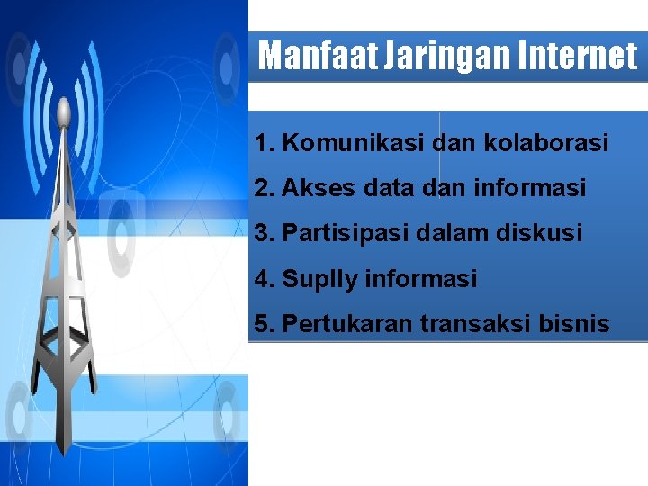 Manfaat Jaringan Internet 1. Komunikasi dan kolaborasi 2. Akses data dan informasi 3. Partisipasi