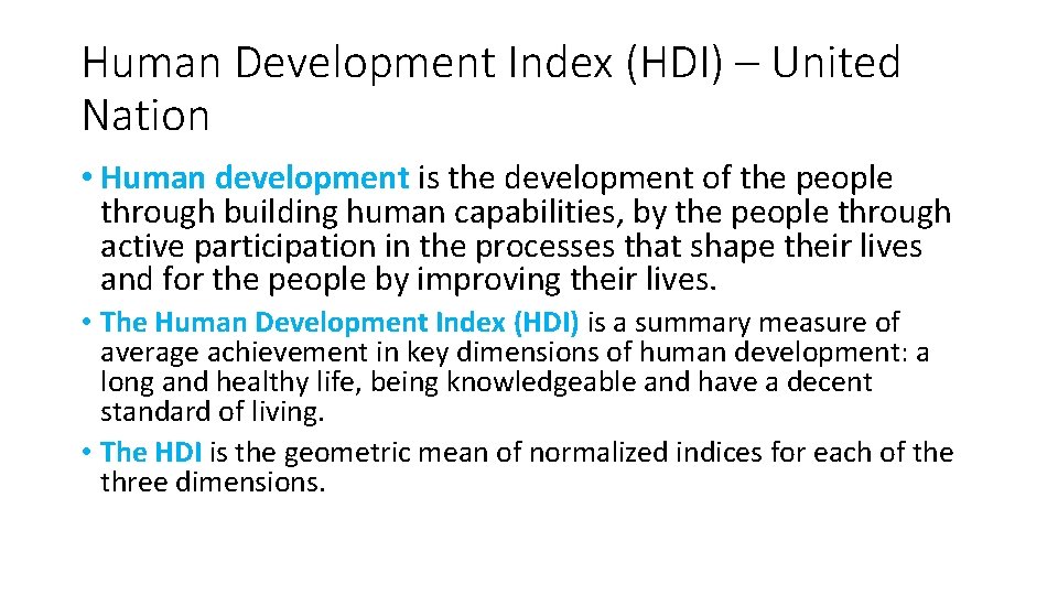 Human Development Index (HDI) – United Nation • Human development is the development of
