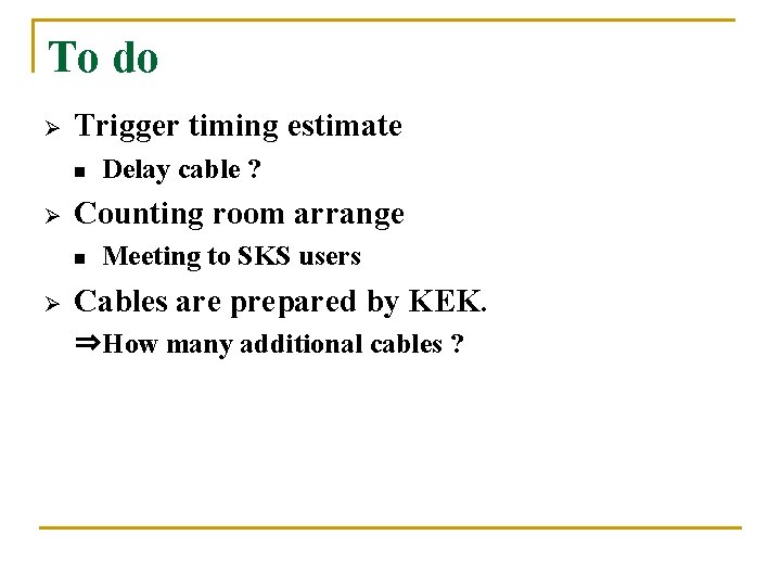 To do Ø Trigger timing estimate n Ø Counting room arrange n Ø Delay