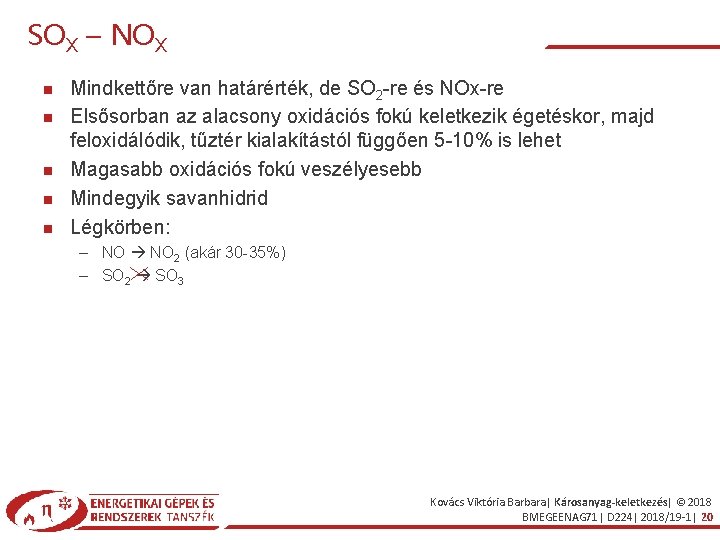 SOX – NOX Mindkettőre van határérték, de SO 2 -re és NOx-re Elsősorban az