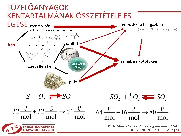 TÜZELŐANYAGOK KÉNTARTALMÁNAK ÖSSZETÉTELE ÉS kénoxidok a füstgázban ÉGÉSE szerves kén aminos: cisztein, cisztin ,