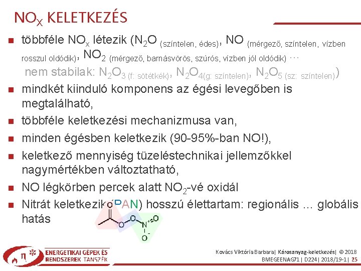 NOX KELETKEZÉS többféle NOx létezik (N 2 O (színtelen, édes), NO (mérgező, színtelen, vízben