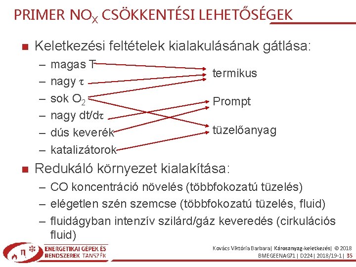 PRIMER NOX CSÖKKENTÉSI LEHETŐSÉGEK Keletkezési feltételek kialakulásának gátlása: – – – magas T nagy